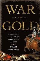 Kwasi Kwarteng - War and Gold, Inbunden