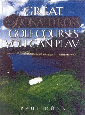 Paul Dunn, B. J. Dunn - Great Donald Ross Golf Courses You Can Play, Inbunden. Tillgänglighet: Tillfälligt slut