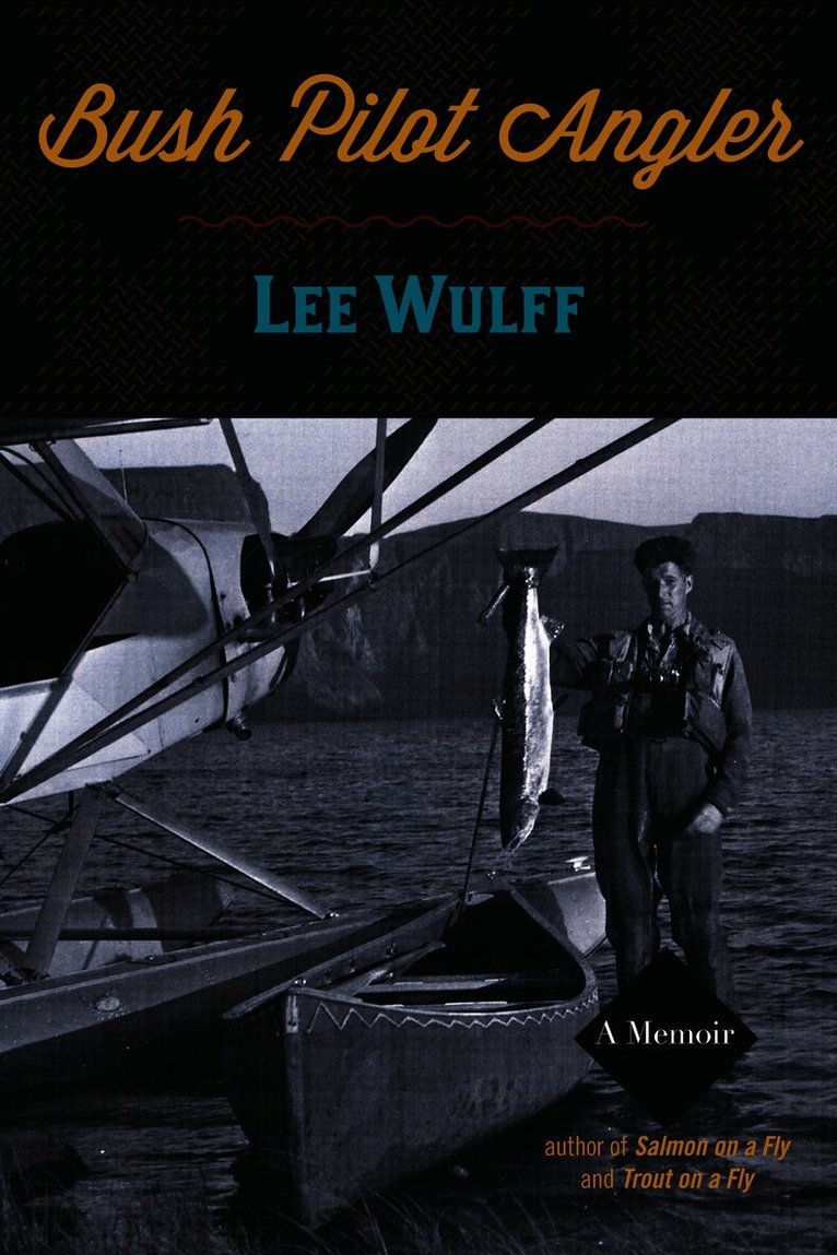 Lee Wulff - Bush Pilot Angler, Häftad. Tillgänglighet: Tillfälligt slut
