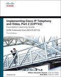 Implementing Cisco IP Telephony and Video, Part 2 (CIPTV2) Foundation Learning Guide (CCNP Collaboration Exam 300-075 CIPTV2)