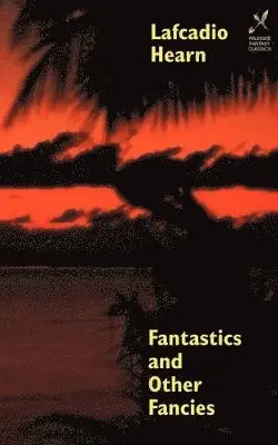 Lafcadio Hearn, Charles Woodward Hutson - Fantastics and Other Fancies, Häftad. Tillgänglighet: Lägg i varukorg
