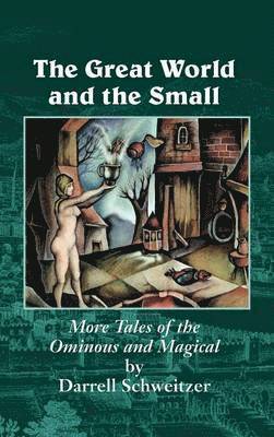 Darrell Schweitzer - Great World and the Small, Inbunden