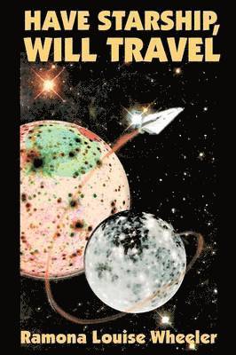 Ramona Louise Wheeler - Have Starship, Will Travel, Häftad. Tillgänglighet: Lägg i varukorg