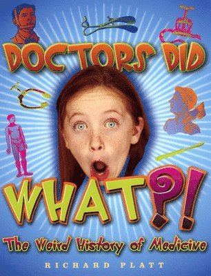 Richard Platt - Doctors Did What?! the Weird History of Medicine, Häftad. Tillgänglighet: Tillfälligt slut