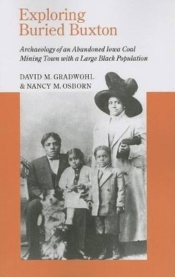 David M. Gradwohl, Nancy M. Osborn - EXPLORING BURIED BUXTON: ARCHAEOLOGY OF AN ABANDONED IOWA COAL MINING TOWN WITH A LARGE BLACK POPULATION, Häftad. Tillgänglighet: Tillfälligt slut