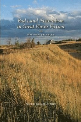 Matthew C. Cella - Bad Land Pastoralism in Great Plains Fiction, Häftad. Tillgänglighet: Tillfälligt slut