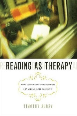 Timothy Aubry - Reading as Therapy, Häftad. Tillgänglighet: Lägg i varukorg