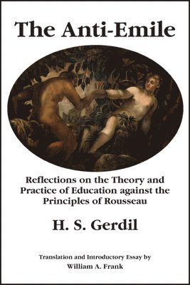 H. S. Gerdil, William A. Frank, Rocco Buttiglione - Anti–Emile – Reflections on the Theory and Practice of Education against the Principles of Rousseau, Inbunden