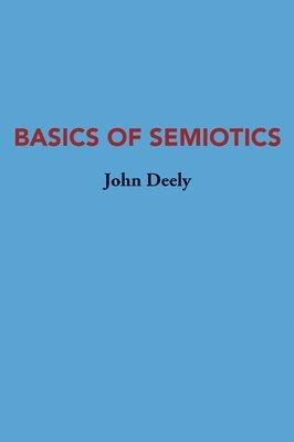 John Deely - Basics Of Semiotics, Häftad