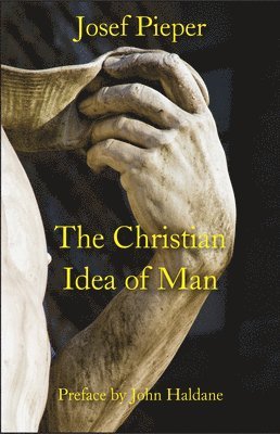 Josef Pieper, Dan Farrelly, John Haldane - Christian Idea of Man, Inbunden. Tillgänglighet: Tillfälligt slut