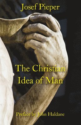 Josef Pieper, Dan Farrelly, John Haldane - Christian Idea of Man, Häftad. Tillgänglighet: Tillfälligt slut