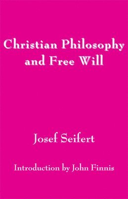 Josef Seifert, John Finnis - Christian Philosophy and Free Will, Inbunden. Tillgänglighet: Lägg i varukorg