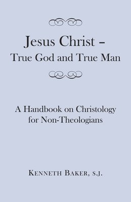 Kenneth Baker - Jesus Christ – True God and True Man – A Handbook on Christology for Non–Theologians, Häftad. Tillgänglighet: Tillfälligt slut