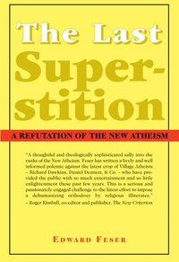 Last Superstition - A Refutation of the New Atheism