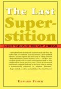 Last Superstition - A Refutation of the New Atheism
