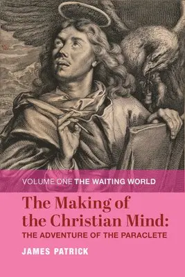 James Patrick - Making of the Christian Mind: The Adventure – Volume I: The Waiting World, Inbunden. Tillgänglighet: Tillfälligt slut