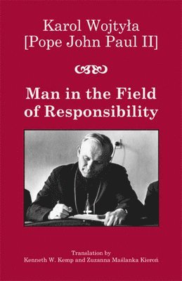 Karol Wojtyla, Kenneth W. Kemp, Zuzanna Maslank Kieron, Alfred Wierzbicki - Man in the Field of Responsibility, Inbunden. Tillgänglighet: Tillfälligt slut