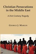 Christian Persecutions in the Middle East  A 21st Century Tragedy