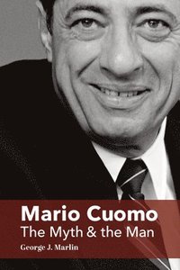 Mario Cuomo  The Myth and the Man
