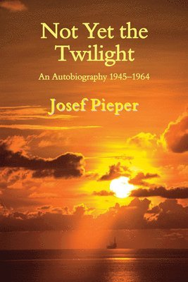 Josef Pieper, Dan Farrelly, Una Farrelly - Not Yet the Twilight – An Autobiography 1945–1964, Häftad. Tillgänglighet: Tillfälligt slut