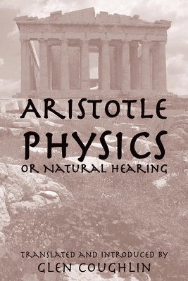 Aristotle, Glen Coughlin - Physics Or Natural Hearing, Inbunden