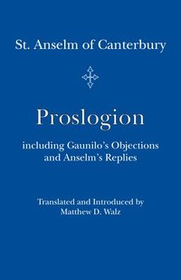 Proslogion - including Gaunilo Objections and Anselm`s Replies