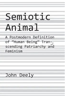 John Deely - Semiotic Animal – A Postmodern Definition of "Human Being" Transcending Patriarchy and Feminism, Häftad. Tillgänglighet: Tillfälligt slut