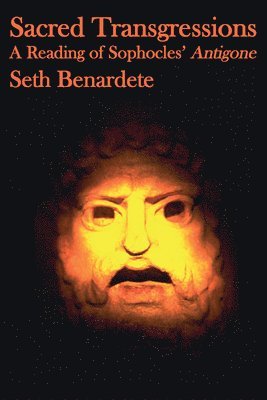 Seth Benardete - Sacred Transgressions – A Reading of Sophocles` Antigone, Häftad. Tillgänglighet: Tillfälligt slut