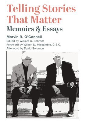 Marvin R. O`connell, William G. Schmitt, Wilson D. Miscamble, David Solomon, William G. Schmitt, William G Schmitt - Telling Stories That Matter – Memoirs and Essays, Inbunden. Tillgänglighet: Tillfälligt slut