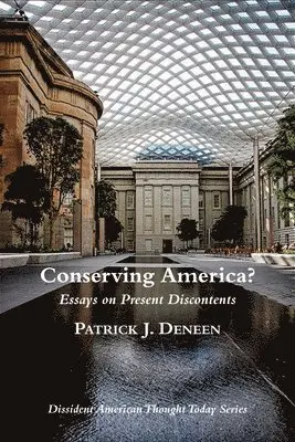 Patrick J. Deneen - Conserving America? – Essays on Present Discontents, Häftad. Tillgänglighet: Tillfälligt slut