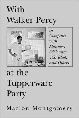 Marion Montgomery - With Walker Percy at the Tupperware Party – in Company with Flannery O`Connor, T.S. Eliot, and Others, Inbunden. Tillgänglighet: Tillfälligt slut