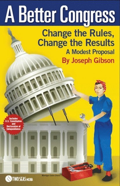 Joseph Gibson - Better Congress: Change the Rules, Change the Results, E-bok