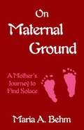 On Maternal Ground