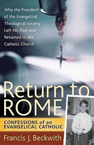 Francis J. Beckwith - Return to Rome – Confessions of an Evangelical Catholic, Häftad