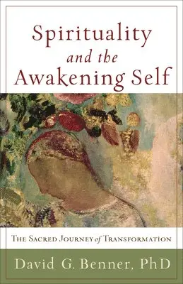 David G. Phd Benner - Spirituality and the Awakening Self, Häftad. Tillgänglighet: Lägg i varukorg