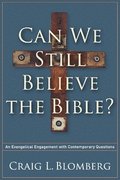 Can We Still Believe the Bible? - An Evangelical Engagement with Contemporary Questions