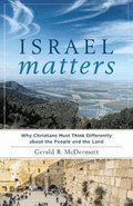 Israel Matters - Why Christians Must Think Differently about the People and the Land