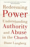 Redeeming Power - Understanding Authority and Abuse in the Church