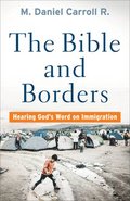 The Bible and Borders  Hearing God`s Word on Immigration
