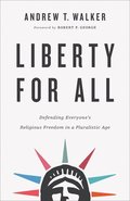 Liberty for All  Defending Everyone`s Religious Freedom in a Pluralistic Age
