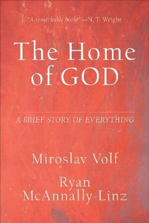 Miroslav Volf, Ryan Mcannally–linz - Home of God – A Brief Story of Everything, Inbunden