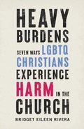 Heavy Burdens - Seven Ways LGBTQ Christians Experience Harm in the Church