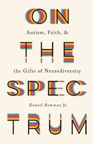 On the Spectrum – Autism, Faith, and the Gifts of Neurodiversity
