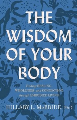 Hillary L. Phd Mcbride - Wisdom of Your Body – Finding Healing, Wholeness, and Connection through Embodied Living, Häftad