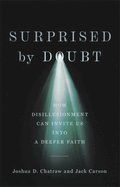 Surprised by Doubt - How Disillusionment Can Invite Us into a Deeper Faith