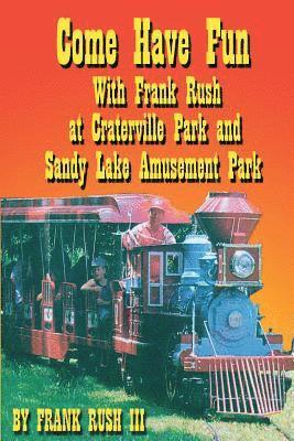 Frank Rush III - Come Have Fun With Frank Rush at Craterville Park and Sandy Lake Amusement Park, Häftad