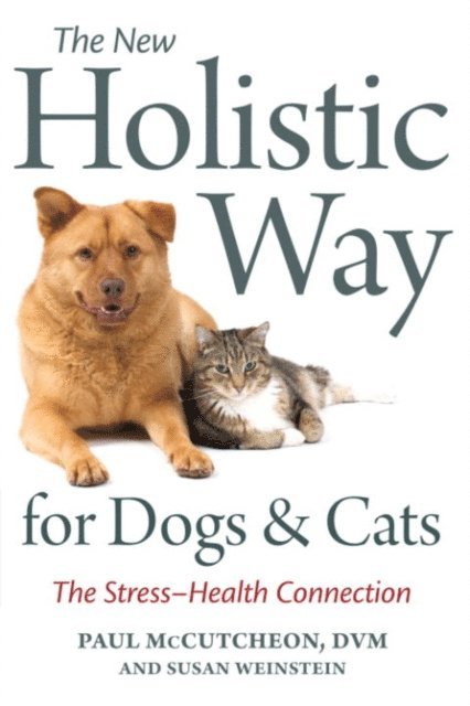 Susan Weinstein, Paul McCutcheon - New Holistic Way for Dogs and Cats, E-bok