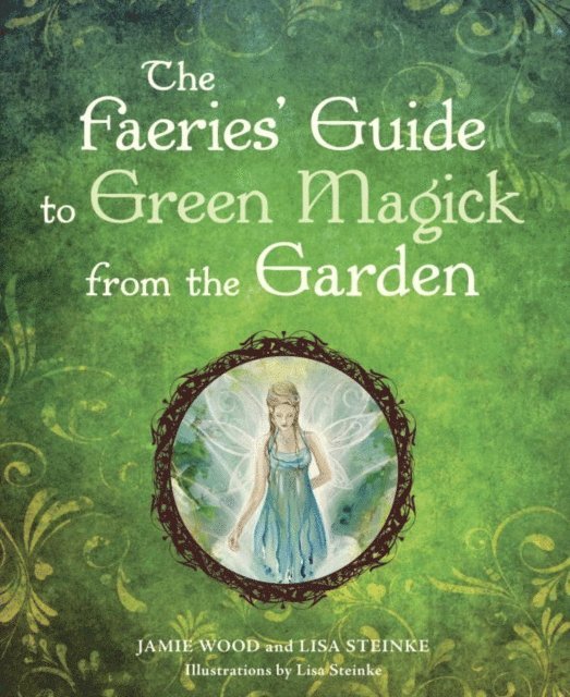 Jamie Wood - Faerie's Guide to Green Magick from the Garden, E-bok