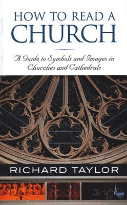 Richard Taylor - How to Read a Church: A Guide to Symbols and Images in Churches and Cathedrals, Häftad