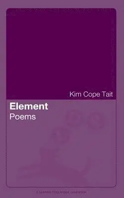 Kim Cope Tait - Element: Poems, Häftad. Tillgänglighet: Lägg i varukorg